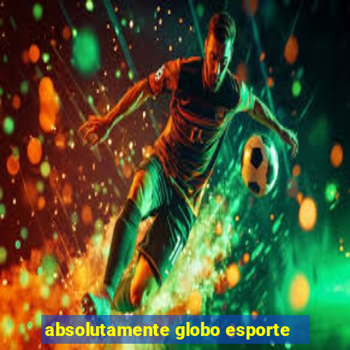 absolutamente globo esporte